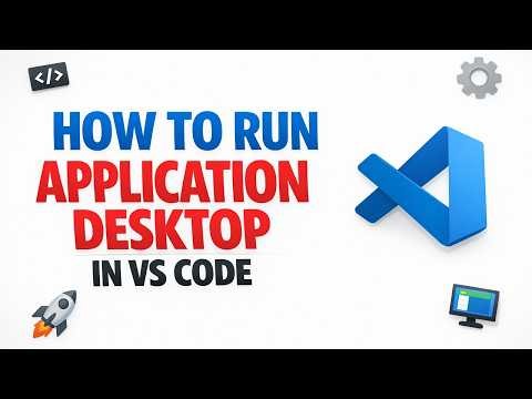 How to Run a Desktop Application in VS Code