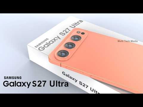 Samsung Galaxy S27 Ultra Trailer, Official Video, Price, Release Date, Features, Review, Specs