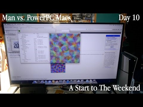 Man vs. PowerPC Macs Day 10: A Start to The Weekend