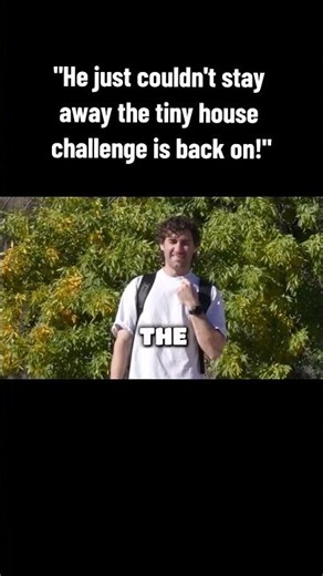 "He just couldn't stay away the tiny house challenge is back on!"