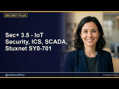 Sec+ 3.5 - IoT Security, ICS, SCADA, Stuxnet SY0-701