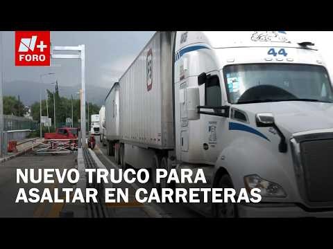 Revelan nuevo modus operandi para asaltar a transportistas en carreteras de México