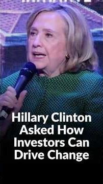 Hillary Clinton Asked How Investors Can Drive Change