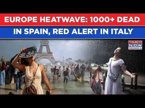 Europe Heatwave: 1000+ Dead In Spain| After France, Record Temp Burns Hungary| Red Alert In Italy