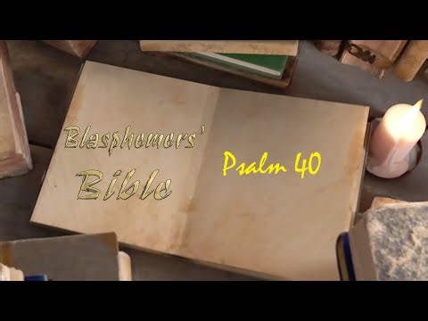 Blasphemers Bible - Psalm 40