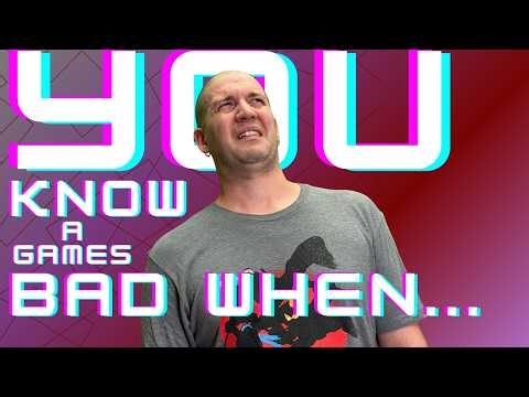 You Know a Game is BAD When