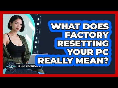 What Does Factory Resetting Your PC Really Mean?
