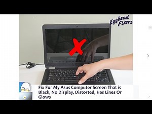 Fix For My Asus Computer Screen That is Black, No Display, Distorted, Has Lines Or Glows