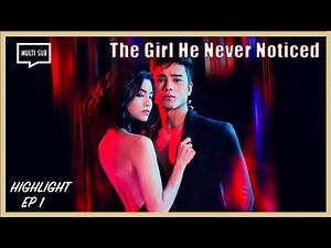 ENG SUB MULTI [Highlight] The Girl He Never Noticed | EP 1