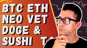 Technical Analysis - BTC, ETH, DOGE, NEO, VET & SUSHI