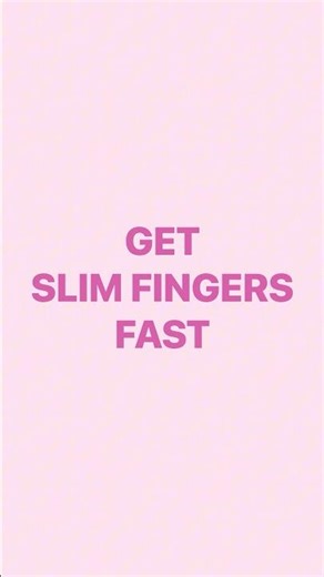 Get Slim Fingers Fast