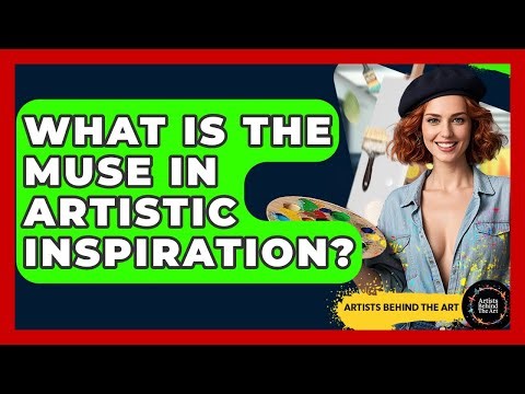 What Is The Muse In Artistic Inspiration? - Artists Behind the Art