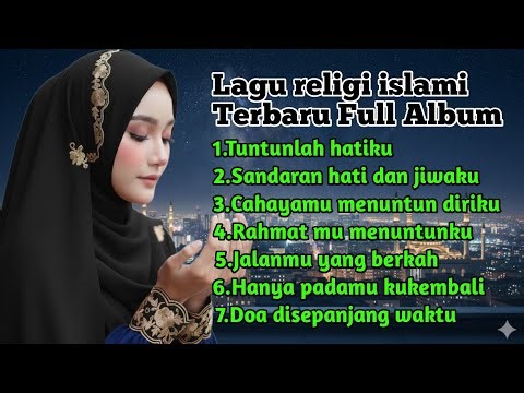 Kumpulan lagu religi islami terbaik dan terbaru full album - cahaya mu menuntun diriku