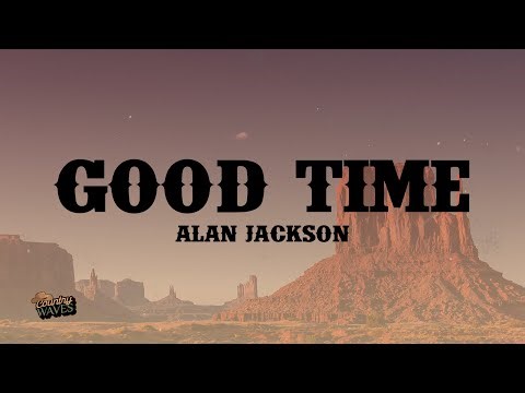 Alan Jackson - Good Time (Lyrics)