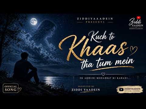 Kuch Toh Khaas Tha Tum Mein | ZIddiYaadein Production | New Lyrical Song 2026