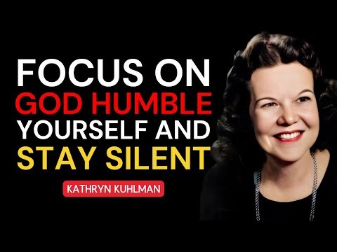 KATHRYN KUHLMAN | FOCUS ON GOD: Humble Yourself and Let Silence Speak for You!