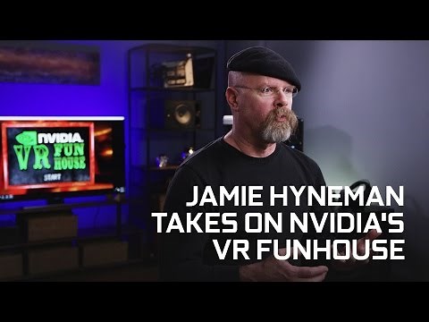 NVIDIA VR Funhouse: Jamie Hyneman of MythBusters Experiences Next-Gen VR