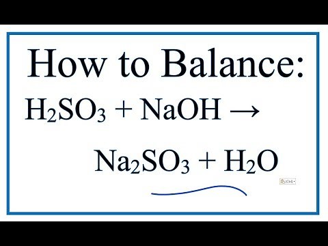 How to Balance H2SO3 + NaOH = Na2SO3 + H2O (Sulfurous acid + Sodium hydroxide)