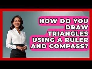 How Do You Draw Triangles Using a Ruler and Compass? | All About Geometry News