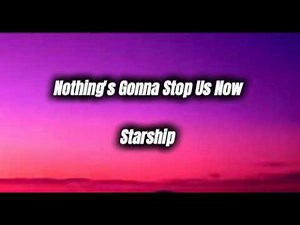 Starship - Nothing's Gonna Stop Us Now (Lyrics)