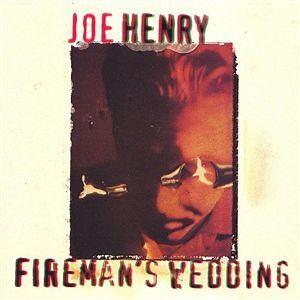 Joe Henry - Fireman's Wedding