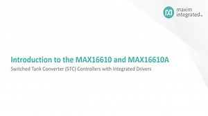 Introduction to the MAX16610 and MAX16610A Switched Tank Converter (STC) Controllers with Integrated Drivers