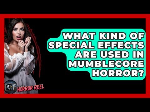 What Kind Of Special Effects Are Used In Mumblecore Horror? - The Horror Reel