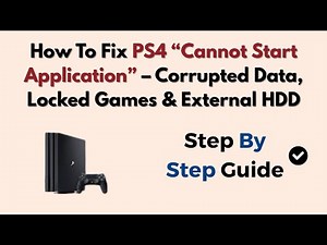 How To Fix PS4 “Cannot Start Application” – Corrupted Data, Locked Games & External HDD