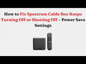 How to Fix Spectrum Cable Box Keeps Turning Off or Shutting Off – Power Save Settings