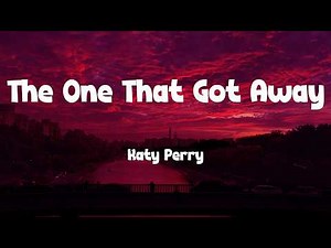 The One That Got Away - Katy Perry (Lyrics)