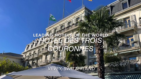 Indulge in the Elegance at the Hotel Des Trois Couronnes in Vevey Switzerland