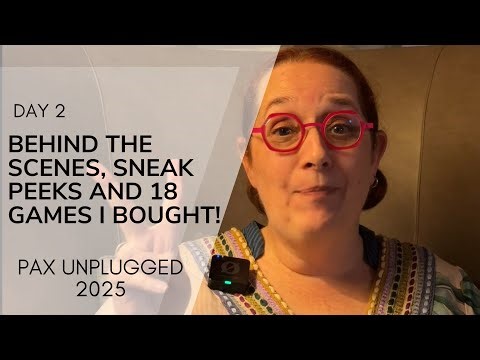 PAX Unplugged - Day 2 - Behind the Scenes, Sneak Peeks and 18 New Games I Acquired!