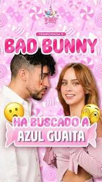 Bad Bunny has searched for Azul Guaita