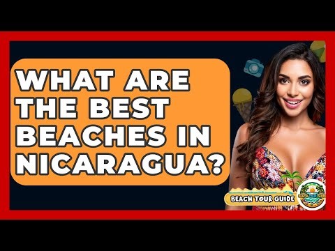 What Are The Best Beaches In Nicaragua? - Beach Tour Guide