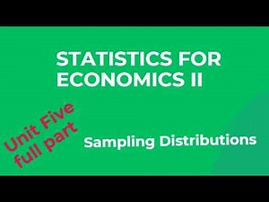 Statistics for Economics II | Chapter 5: Sampling Distribution & Central Limit Theorem