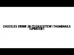 Chuckles Error 20 (TLEASCEITEW) {Updated}