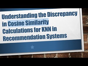 Understanding the Discrepancy in Cosine Similarity Calculations for KNN in Recommendation Systems