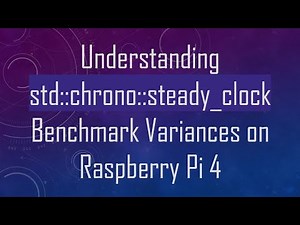 Understanding std::chrono::steady_clock Benchmark Variances on Raspberry Pi 4
