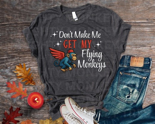 Don't Make Me Get My Flying Monkeys Funny Witch Tee Shirt Dorothy Ruby Slippers Cute Sweatshirt Long Sleeve T-shirt Wizard Ed Oz Hoodie Wick - Etsy