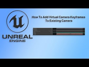 Unreal Engine Tutorial How To Add Virtual Camera Keyframes To Existing Camera