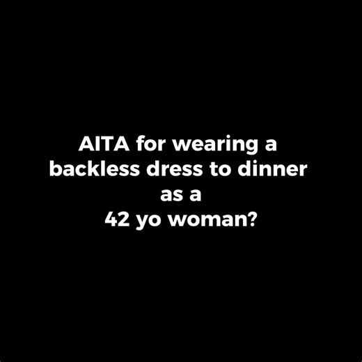 AITA for wearing a backless dress to dinner as a 42 yo woman__1 #AITADrama #RedditStories #FamilyConflict #StorytimeTruth #MoralDilemma #RealLifeStory #InternetCourt | AITA Judges of Reddit