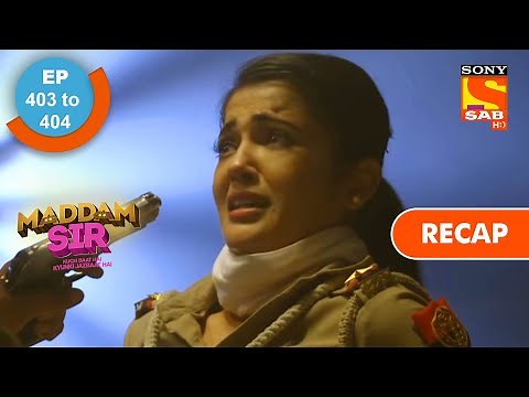Maddam Sir - Ep 403 & Ep 404 - RECAP - मैड्डम सर