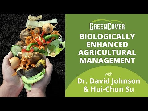 Biologically Enhanced Agricultural Management with Dr. David Johnson & Hui-Chun Su