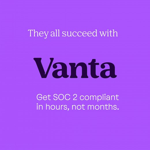 Vanta automates SOC 2, ISO 27001 & HIPAA certification, saving startups 400 hours and 85% of associated costs. Book a demo to see why 10,000 companies trust us. | Vanta