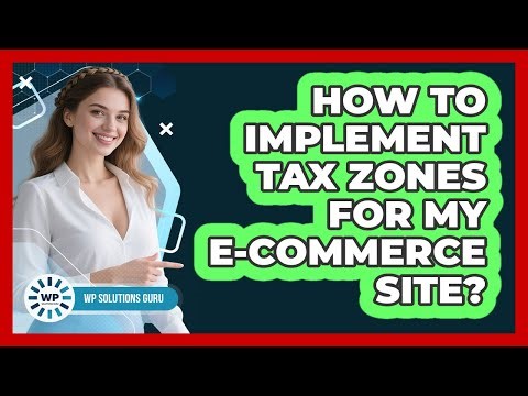 How To Implement Tax Zones For My E-commerce Site?