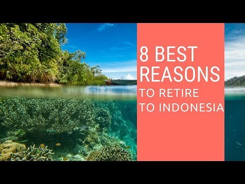 8 Best reasons to retire to Indonesia. Living in Indonesia!