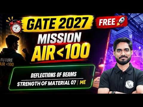 Deflections of Beams | Strength of Material 07 | ME | GATE 2027 Mission Under AIR 100