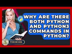 Why Are There Both Python And Python3 Commands In Python? - Python Code School