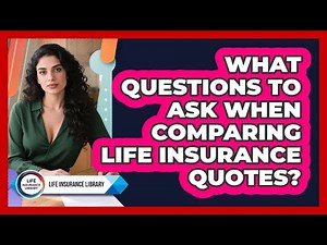 What Questions To Ask When Comparing Life Insurance Quotes?