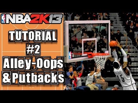 NBA 2K13 Ultimate Alley-Oop & Put Back Tutorial: How To do Putbacks & Alley-Oops